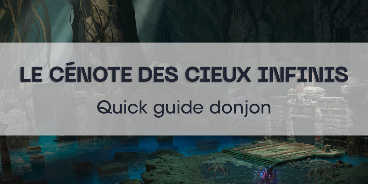 Le Cénote des Cieux Infinis (Quick guide)